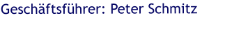 Geschäftsführer: Peter Schmitz